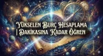 Yükselen Burç Hesaplama | Dakikasına Kadar Öğren